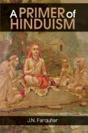 A Primer of Hinduism di J. N. Farquhar edito da Maven Books