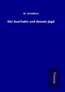 Der Auerhahn und dessen Jagd di W. Scheifers edito da TP Verone Publishing