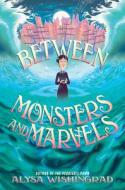Between Monsters and Marvels di Alysa Wishingrad edito da HARPERCOLLINS