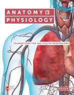 Anatomy & Physiology with Connect Plus Access Card: Foundations for the Health Professions di Deborah Roiger edito da MCGRAW HILL BOOK CO