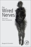 Our Wired Nerves: The Human Nerve Connectome di Douglas W. Zochodne edito da ACADEMIC PR INC