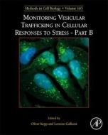 Monitoring Vesicular Trafficking In Cellular Responses To Stress - Part B edito da Elsevier Science Publishing Co Inc