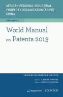 World Manual on Patents 2013 di Equerion Information Services Corporatio, C. Adrian Zapatero edito da Oxford University Press, USA