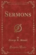 Sermons (classic Reprint) di George R Stuart edito da Forgotten Books