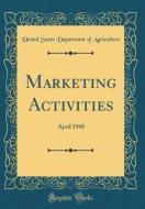 Marketing Activities: April 1948 (Classic Reprint) di United States Department of Agriculture edito da Forgotten Books