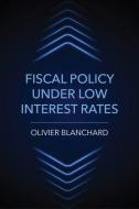 Fiscal Policy Under Low Interest Rates di Olivier Blanchard edito da MIT Press Ltd