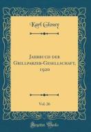 Jahrbuch Der Grillparzer-Gesellschaft, 1920, Vol. 26 (Classic Reprint) di Karl Glossy edito da Forgotten Books