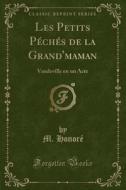 Les Petits Péchés de la Grand'maman: Vaudeville En Un Acte (Classic Reprint) di M. Honore edito da Forgotten Books