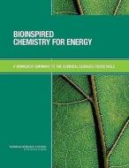 Bioinspired Chemistry for Energy: A Workshop Summary to the Chemical Sciences Roundtable di National Research Council, Division On Earth And Life Studies, Board On Chemical Sciences And Technolog edito da NATL ACADEMY PR