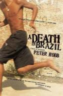 A Death in Brazil: A Book of Omissions di Peter Robb edito da Picador USA