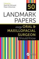 50 Landmark Papers Every Oral And Maxillofacial Surgeon Should Know di Niall MH McLeod edito da Taylor & Francis Ltd