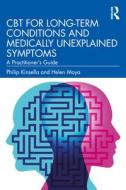 CBT For Long-Term Conditions And Medically Unexplained Symptoms di Philip Kinsella, Helen Moya edito da Taylor & Francis Ltd