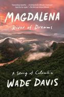 Magdalena: River of Dreams: A Story of Colombia di Wade Davis edito da VINTAGE