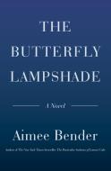 The Butterfly Lampshade di Aimee Bender edito da DOUBLEDAY & CO