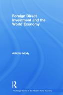 Foreign Direct Investment And The World Economy di Ashoka Mody edito da Taylor & Francis Ltd