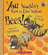 You Wouldn't Want to Live Without Bees! (You Wouldn't Want to Live Without...) di Alex Woolf edito da FRANKLIN WATTS