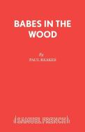 Babes in the Wood: A Pantomime di Paul Reakes edito da SAMUEL FRENCH TRADE