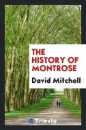 The History of Montrose di David Mitchell edito da LIGHTNING SOURCE INC