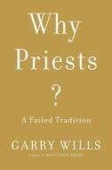 Why Priests?: A Failed Tradition di Garry Wills edito da Viking Books
