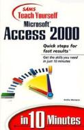 Sams Teach Yourself Microsoft Access 2000 In 10 Minutes di Faithe Wempen edito da Pearson Education (us)
