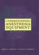 Understanding Anesthesia Equipment di Jerry A. Dorsch, Susan E. Dorsch edito da Lippincott Williams And Wilkins