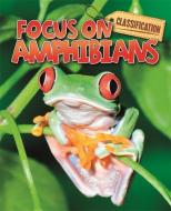Classification: Focus on: Amphibians di Stephen Savage edito da Hachette Children's Group