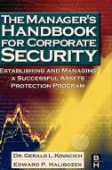 The Manager's Handbook for Corporate Security: Establishing and Managing a Successful Assets Protection Program di Gerald L. Kovacich, Edward Halibozek edito da ACADEMIC PR INC