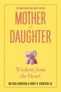 Mother to Daughter di Melissa Harrison, Harry H. Harrison edito da Workman Publishing