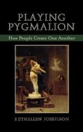 Playing Pygmalion di Ruthellen Josselson edito da Jason Aronson
