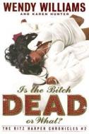 Is the Bitch Dead, or What? di Wendy Williams, Karen Hunter edito da Broadway Books