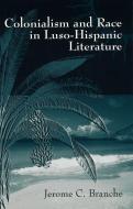 Colonialism and Race in Luso-Hispanic Literature di Jerome Branche edito da UNIV OF MISSOURI PR
