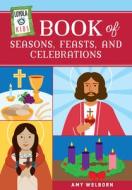 Loyola Kids Book of Seasons, Feasts, and Celebrations di Amy Welborn edito da LOYOLA PR