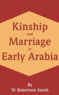 Kinship and Marriage in Early Arabia di W. Robertson Smith edito da INTL LAW & TAXATION PUBL