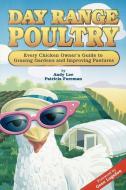 Day Range Poultry: Every Chicken Owner's Guide to Grazing Gardens and Improving Pastures di Andy Lee, Patricia Foreman edito da GOOD EARTH PUBN