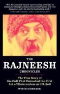The Rajneesh Chronicles: The True Story of the Cult That Unleashed the First Act of Bioterrorism on U.S. Soil di Win McCormack edito da TIN HOUSE BOOKS