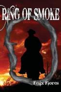 Ring of Smoke di Felix Flores edito da Midnight Express Books