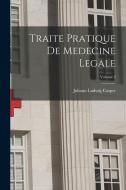 Traite Pratique De Medecine Legale; Volume 2 di Johann Ludwig Casper edito da LEGARE STREET PR
