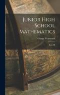 Junior High School Mathematics: Book III di George Wentworth edito da LEGARE STREET PR