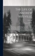 The Life of Andrew Melville: Containing Illustrations of the Ecclesiastical and Literary History of Scotland, During the Latter Part of the Sixteen di Thomas M'Crie edito da LEGARE STREET PR