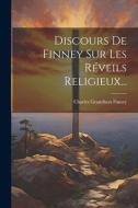Discours De Finney Sur Les Réveils Religieux... di Charles Grandison Finney edito da LEGARE STREET PR