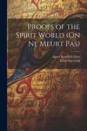 Proofs of the Spirit World (On ne Meurt pas) di Chevreuil Léon, Gray Agnes Kendrick edito da LEGARE STREET PR
