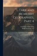 Tarr and Mcmurry Geographies, Part 4 di Ralph Stockman Tarr, Frank Morton McMurry edito da LEGARE STREET PR