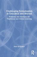 Challenging Formalization In Education And Beyond di Peter Serdyukov edito da Taylor & Francis Ltd