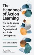 The Handbook Of Action Learning di John Edmonstone edito da Taylor & Francis Ltd