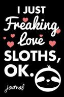 I Just Freaking Love Sloths, Ok. Journal: 110 Dot Bullet Journal - 6 X 9 Notebook di Share The Love Journal Press edito da INDEPENDENTLY PUBLISHED