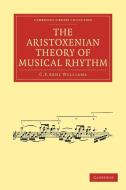 The Aristoxenian Theory of Musical Rhythm di C. F. Abdy Williams edito da Cambridge University Press