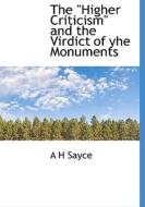 The "higher Criticism" And The Virdict Of Yhe Monuments di A H Sayce edito da Bibliolife