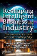Reshaping Intelligent Business And Industry: Conve Rgence Of AI And IoT At The Cutting Edge di Dalal edito da John Wiley & Sons Inc
