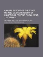 Annual Report of the State Oil and Gas Supervisor of California for the Fiscal Year Volume 2 di California Dept of Gas edito da Rarebooksclub.com