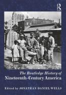 The Routledge History of Nineteenth-Century America edito da Taylor & Francis Ltd